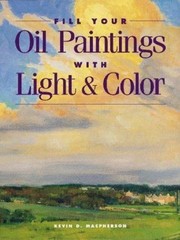 Fill Your Oil Paintings With Light Kevin D. Macpherson