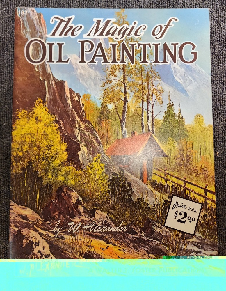 [EXCELLENT] The Magic Of Oil Painting Walter T Foster Publication By W Alexander