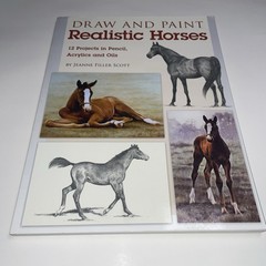 Draw And Paint Realistic Horses 12 Projects Pencil Acrylic Oils Art Scott Book