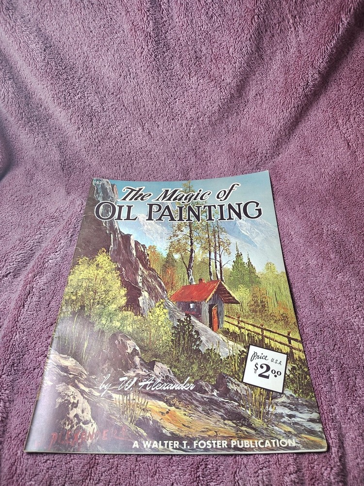 Vintage Walter Foster The Magic Of Oil Painting by W. (Bill) Alexander #162