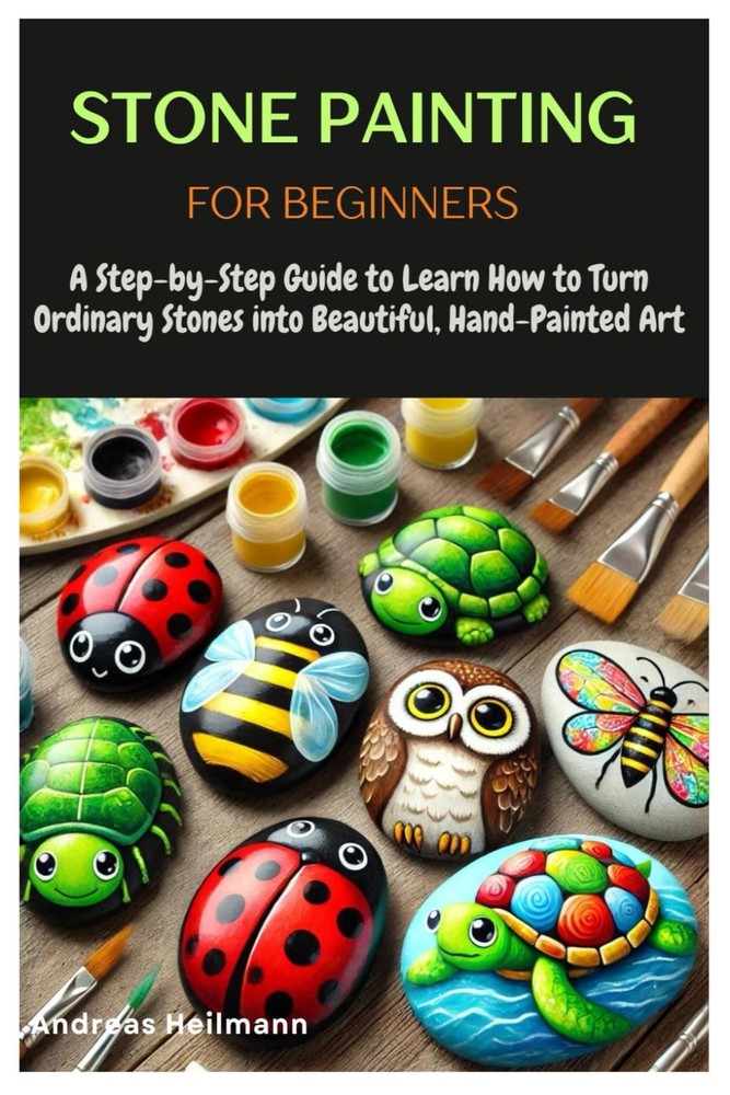 Stone Painting for Beginners: A Step-by-Step Guide to Learn How Turn…